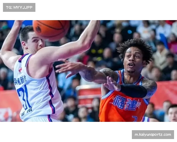 福建保持开放式进攻 陈林坚与约瑟夫杨的外线火力支撑得分上限